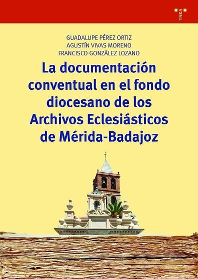 LA DOCUMENTACIÓN CONVENTUAL EN EL FONDO DIOCESANO DE LOS ARCHIVOS ECLESIÁSTICOS | 9788417140410 | PÉREZ ORTIZ, GUADALUPE/VIVAS MORENO, AGUSTÍN/GONZÁLEZ LOZANO, FRANCISCO | Llibreria Geli - Llibreria Online de Girona - Comprar llibres en català i castellà
