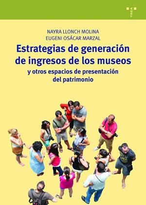 ESTRATEGIAS DE GENERACIÓN DE INGRESOS DE LOS MUSEOS Y OTROS ESPACIOS DE PRESENTA | 9788417140717 | LLONCH MOLINA,NAYRA/OSÁCAR MARZAL,EUGENI | Libreria Geli - Librería Online de Girona - Comprar libros en catalán y castellano