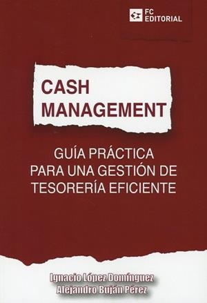 CASH MANAGEMENT.GUÍA PRÁCTICA PARA UNA GESTIÓN DE TESORERÍA EFICIENTE | 9788416671908 | LÓPEZ DOMÍNGUEZ,IGNACIO/BUJÁN PÉREZ,ALEJANDRO | Llibreria Geli - Llibreria Online de Girona - Comprar llibres en català i castellà