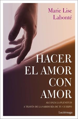 HACER EL AMOR CON AMOR | 9788417371388 | LABONTÉ,MARIE LISE | Libreria Geli - Librería Online de Girona - Comprar libros en catalán y castellano