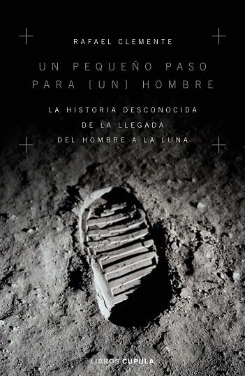 UN PEQUEÑO PASO PARA UN HOMBRE.LA HISTORIA DESCONOCIDA DE LA LLEGADA DEL HOMBRE A LA LUNA | 9788448024949 | CLEMENTE,RAFAEL | Libreria Geli - Librería Online de Girona - Comprar libros en catalán y castellano