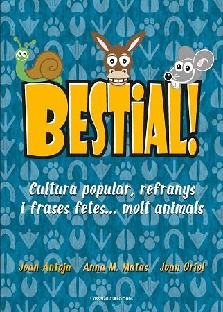 BESTIAL!CULTURA POPULAR,REFRANYS I FRASES FETES...MOLT ANIMALS | 9788490347720 | MATAS I ROS,ANNA M./ANTOJA I MAS,JOAN/ORIOL I GIRALT,JOAN | Libreria Geli - Librería Online de Girona - Comprar libros en catalán y castellano