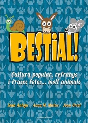BESTIAL!CULTURA POPULAR,REFRANYS I FRASES FETES...MOLT ANIMALS | 9788490347720 | MATAS I ROS,ANNA M./ANTOJA I MAS,JOAN/ORIOL I GIRALT,JOAN | Llibreria Geli - Llibreria Online de Girona - Comprar llibres en català i castellà