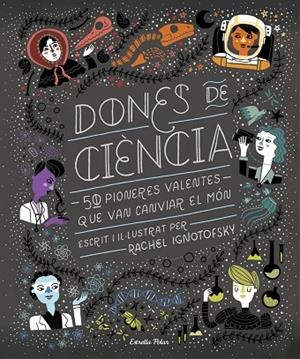 DONES DE CIÈNCIA.50 PIONERES VALENTES QUE VAN CANVIAR EL MÓN | 9788491376323 | IGNOTOFSKY,RACHEL | Libreria Geli - Librería Online de Girona - Comprar libros en catalán y castellano