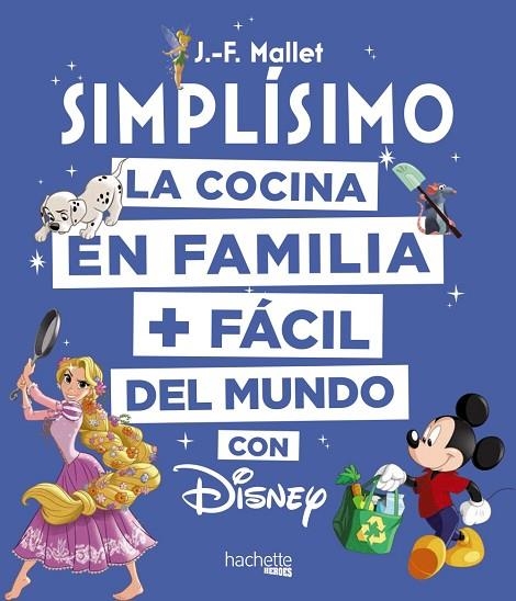 DISNEY SIMPLÍSIMO.LA COCINA EN FAMILIA MÁS FÁCIL DEL MUNDO | 9788416857203 | MALLET,JEAN-FRANÇOIS | Libreria Geli - Librería Online de Girona - Comprar libros en catalán y castellano