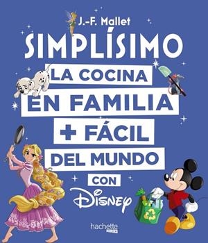 DISNEY SIMPLÍSIMO.LA COCINA EN FAMILIA MÁS FÁCIL DEL MUNDO | 9788416857203 | MALLET,JEAN-FRANÇOIS | Llibreria Geli - Llibreria Online de Girona - Comprar llibres en català i castellà