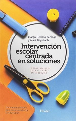 INTERVENCIÓN ESCOLAR CENTRADA EN SOLUCIONES.CONVERSACIONES PARA EL CAMBIO EN LA ESCUELA | 9788425440342 | BEYEBACH, MARK/HERRERO DE VEGA, MARGA | Llibreria Geli - Llibreria Online de Girona - Comprar llibres en català i castellà