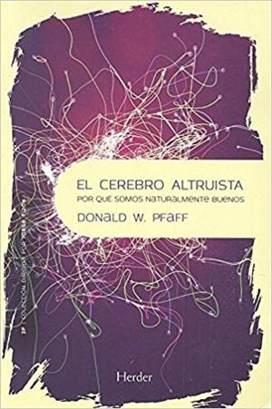 EL CEREBRO ALTRUISTA.POR QUÉ SOMOS NATURALMENTE BUENOS | 9788425438127 | PFAFF, DONALD W. | Libreria Geli - Librería Online de Girona - Comprar libros en catalán y castellano