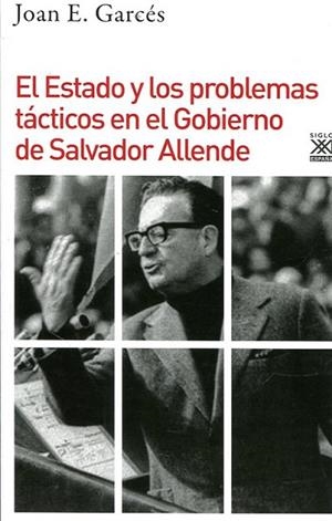 EL ESTADO Y LOS PROBLEMAS TACTICOS EN EL GOBIERNO DE SALVADOR ALLENDE | 9788432319297 | GARCES,JOAN E. | Libreria Geli - Librería Online de Girona - Comprar libros en catalán y castellano