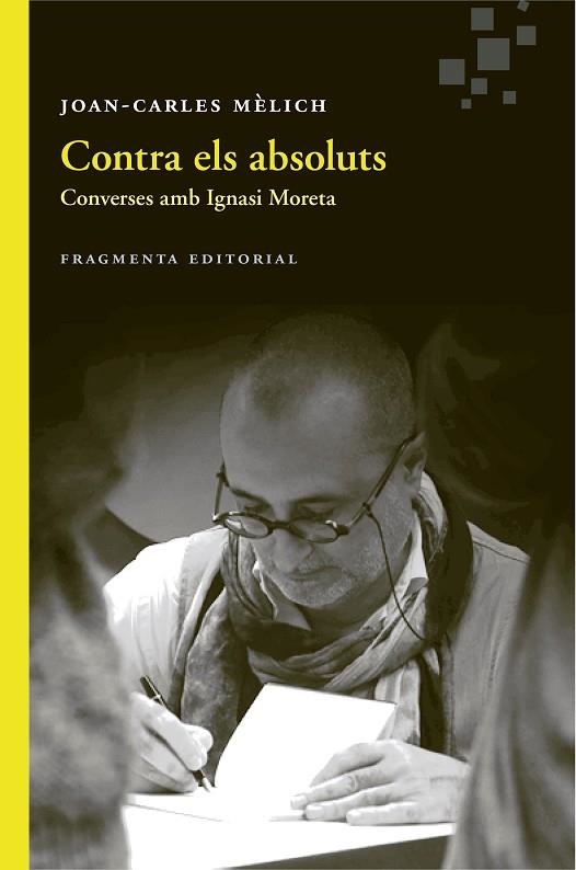 CONTRA ELS ABSOLUTS.CONVERSES AMB IGNASI MORETA | 9788415518891 | MÈLICH,JOAN-CARLES | Libreria Geli - Librería Online de Girona - Comprar libros en catalán y castellano