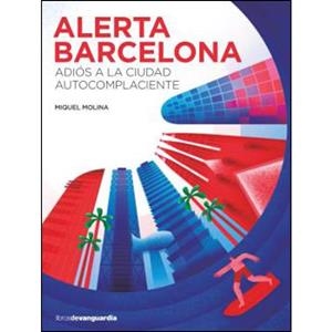 ALERTA BARCELONA.ADIÓS A LA CIUDAD AUTOCOMPLACIENTE | 9788416372546 | MOLINA,MIQUEL | Libreria Geli - Librería Online de Girona - Comprar libros en catalán y castellano