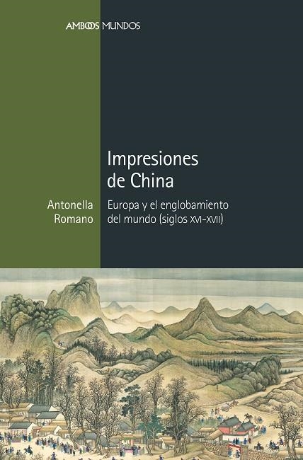 IMPRESIONES DE CHINA.EUROPA Y EL ENGLOBAMIENTO DEL MUNDO (SIGLOS XVI-XVII9 | 9788416662579 | ROMANO,ANTONELLA | Libreria Geli - Librería Online de Girona - Comprar libros en catalán y castellano