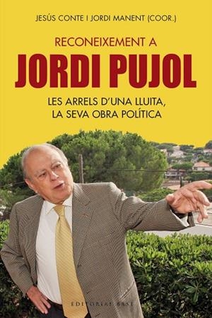 RECONEIXEMENT A JORDI PUJOL.LES ARRELS D'UNA LLUITA,LA SEVA OBRA POLÍTICA | 9788417183837 | CONTE,JESÚS/MANENT,JORDI (COOR.) | Libreria Geli - Librería Online de Girona - Comprar libros en catalán y castellano