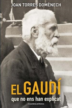 EL GAUDÍ QUE NO ENS HAN EXPLICAT | 9788490347706 | TORRES DOMÈNECH,JOAN | Libreria Geli - Librería Online de Girona - Comprar libros en catalán y castellano