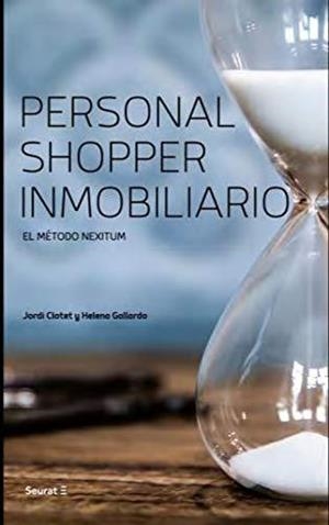 PERSONAL SHOPPER INMOBILIARIA.EL MÉTODO NEXITUM | 9788494863103 | CLOTET,JORDI/GALLARDO,HELENA | Libreria Geli - Librería Online de Girona - Comprar libros en catalán y castellano