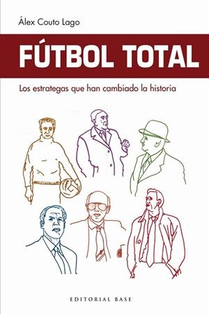 FÚTBOL TOTAL.LOS ESTRATEGAS QUE HAN CAMBIADO LA HISTORIA | 9788417064860 | COUTO LAGO,ALEX | Libreria Geli - Librería Online de Girona - Comprar libros en catalán y castellano