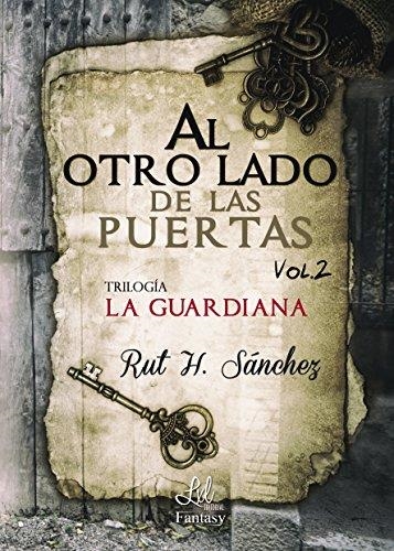AL OTRO LADO DE LAS PUERTAS(LA GUARDIANA-2) | 9788416609987 | SÁNCHEZ,RUT H. | Libreria Geli - Librería Online de Girona - Comprar libros en catalán y castellano