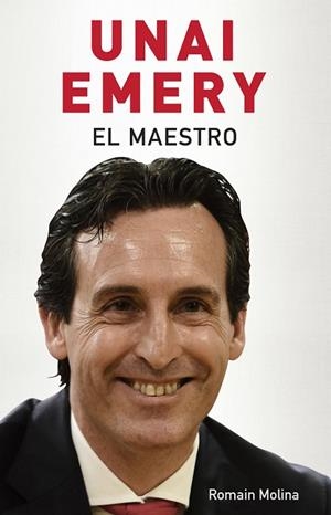 UNAI EMERY.EL MAESTRO | 9788494718380 | MOLINA,ROMAIN | Libreria Geli - Librería Online de Girona - Comprar libros en catalán y castellano
