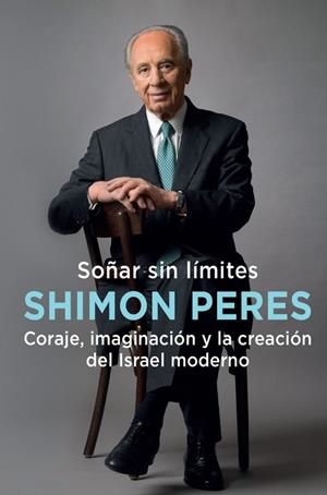 SOÑAR SIN LÍMITES.CORAJE,IMAGINACIÓN Y LA CREACIÓN DEL ISRAEL MODERNO | 9788494855160 | PERES,SHIMON | Libreria Geli - Librería Online de Girona - Comprar libros en catalán y castellano