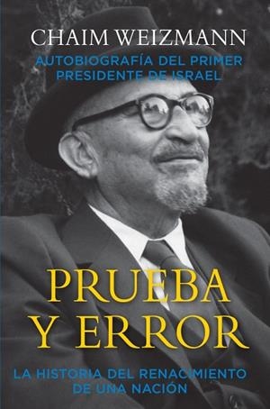 PRUEBA Y ERROR.LA HISTORIA DEL RENACIMIENTO DE UNA NACIÓN | 9788494855153 | WEIZMANN,CHAIM | Libreria Geli - Librería Online de Girona - Comprar libros en catalán y castellano