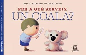 PER A QUÈ SERVEIX UN COALA? | 9788494918230 | BIZARRO,JAVIER | Llibreria Geli - Llibreria Online de Girona - Comprar llibres en català i castellà