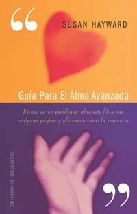 GUIA PARA EL ALMA AVANZADA.PIENSA EN UN PROBLEMA, ABRE ESTE | 9788497771436 | HAYWARD,SUSAN | Llibreria Geli - Llibreria Online de Girona - Comprar llibres en català i castellà
