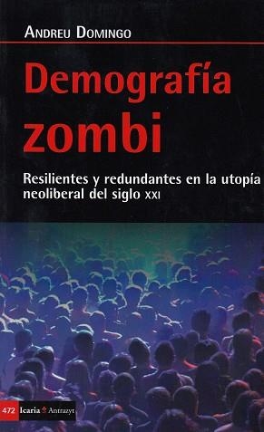 DEMOGRAFIA ZOMBI.RESILENTES Y REDUNDANTES EN LA UTOPIA NEOLIBERAL DEL SIGLO XXI | 9788498888225 | DOMINGO,ANDREU | Libreria Geli - Librería Online de Girona - Comprar libros en catalán y castellano