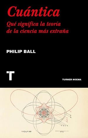 CUÁNTICA.QUÉ SIGNIFICA LA TEORÍA DE LA CIENCIA MÁS EXTRAÑA | 9788417141554 | BALL,PHILIP | Libreria Geli - Librería Online de Girona - Comprar libros en catalán y castellano