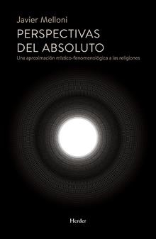 PERSPECTIVAS DEL ABSOLUTO.UNA APROXIMACIÓN MÍSTICO-FENOMENOLÓGICA A LAS RELIGIONES | 9788425441783 | MELLONI,JAVIER | Libreria Geli - Librería Online de Girona - Comprar libros en catalán y castellano
