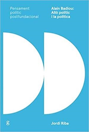 ALAIN BADIOU:ALLÒ POLÍTIC I LA POLÍTICA | 9788417341626 | RIBA,JORDI | Llibreria Geli - Llibreria Online de Girona - Comprar llibres en català i castellà