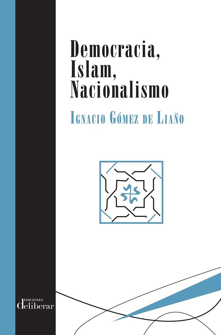 DEMOCRACIA,ISLAM,NACIONALISMO | 9788417252076 | GÓMEZ DE LIAÑO,IGNACIO | Libreria Geli - Librería Online de Girona - Comprar libros en catalán y castellano