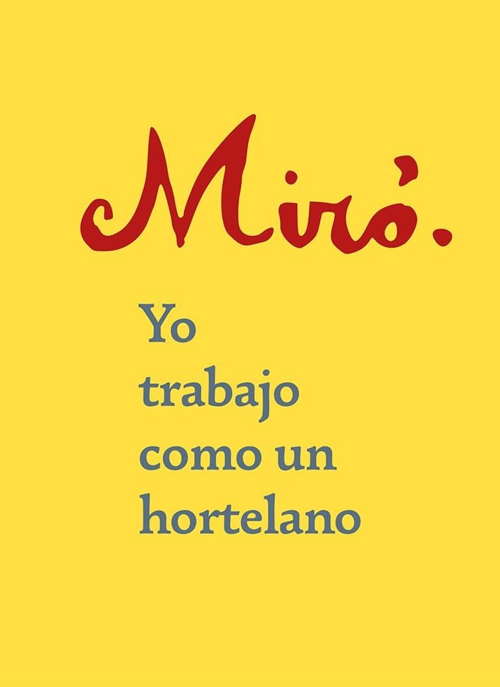 YO TRABAJO COMO UN HORTELANO | 9788425231759 | MIRÓ,JOAN | Libreria Geli - Librería Online de Girona - Comprar libros en catalán y castellano