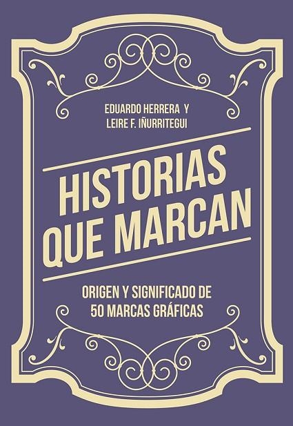 HISTORIAS QUE MARCAN.ORIGEN Y SIGNIFICADO DE 50 MARCAS GRÁFICAS | 9788425230776 | HERRERA FERNÁNDEZ,EDUARDO/FERNÁNDEZ IÑURRITEGUI,LEIRE | Llibreria Geli - Llibreria Online de Girona - Comprar llibres en català i castellà