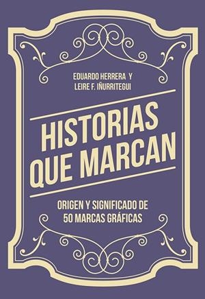 HISTORIAS QUE MARCAN.ORIGEN Y SIGNIFICADO DE 50 MARCAS GRÁFICAS | 9788425230776 | HERRERA FERNÁNDEZ,EDUARDO/FERNÁNDEZ IÑURRITEGUI,LEIRE | Libreria Geli - Librería Online de Girona - Comprar libros en catalán y castellano