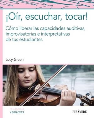 OÍR,ESCUCHAR,TOCAR! CÓMO LIBERAR LAS CAPACIDADES AUDITIVAS,IMPROVISATORIAS E INTERPRETATIVAS DE TUS ESTUDIANTE | 9788436840278 | GREEN,LUCY | Llibreria Geli - Llibreria Online de Girona - Comprar llibres en català i castellà