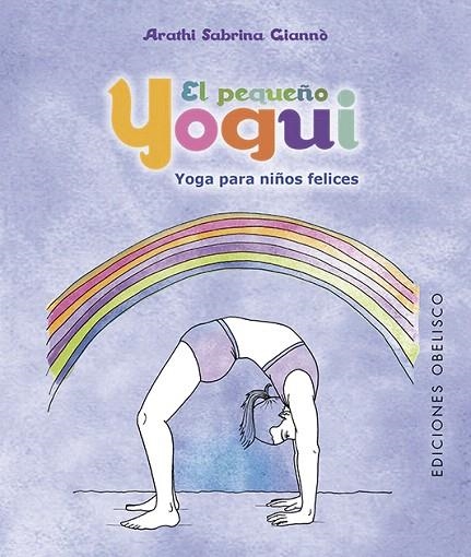 EL PEQUEÑO YOGUI.YOGA PARA NIÑOS FELICES | 9788491113751 | GIANNO,ARATHI SABRINA | Libreria Geli - Librería Online de Girona - Comprar libros en catalán y castellano