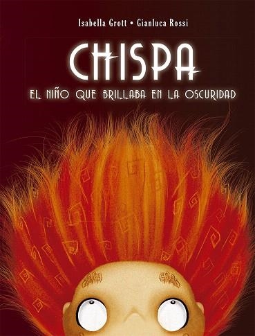 CHISPA.EL NIÑO QUE BRILLABA EN LA OSCURIDAD | 9788491451990 | GROTT,ISABELLA/ROSSI,GIANLUCA | Libreria Geli - Librería Online de Girona - Comprar libros en catalán y castellano