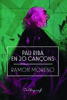 PAU RIBA EN 20 CANÇONS | 9788494919909 | MORENO,RAMON | Libreria Geli - Librería Online de Girona - Comprar libros en catalán y castellano