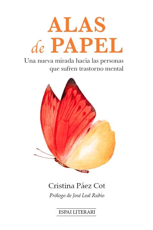ALAS DE PAPEL.UNA NUEVA MIRADA HACIA LAS PERSONAS QUE SUFREN TRASTORNO MENTAL | 9788494573262 | PÁEZ COT, CRISTINA | Libreria Geli - Librería Online de Girona - Comprar libros en catalán y castellano