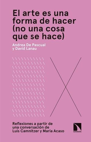 EL ARTE ES UNA FORMA DE HACER(NO UNA COSA QUE SE HACE) | 9788490975343 | DE PASCUAL OTERO, ANDREA/LANAU LATRE, DAVID | Llibreria Geli - Llibreria Online de Girona - Comprar llibres en català i castellà