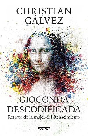 GIOCONDA DESCODIFICADA.RETRATO DE LA MUJER DEL RENACIMIENTO | 9788403515482 | GÁLVEZ,CHRISTIAN | Libreria Geli - Librería Online de Girona - Comprar libros en catalán y castellano