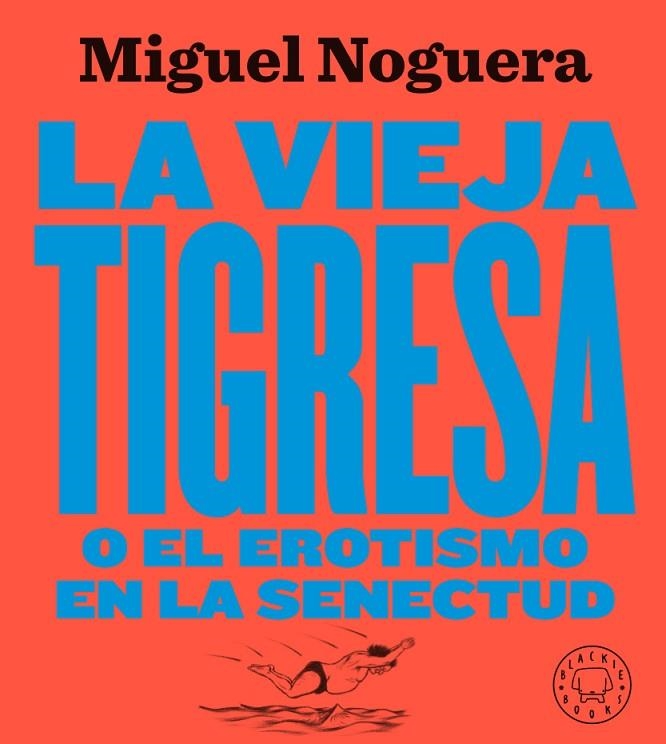 LA VIEJA TIGRESA O EL EROTISMO EN LA SENECTUD | 9788417552084 | NOGUERA,MIGUEL | Llibreria Geli - Llibreria Online de Girona - Comprar llibres en català i castellà