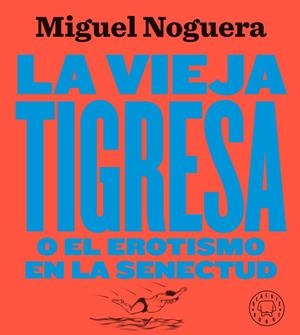 LA VIEJA TIGRESA O EL EROTISMO EN LA SENECTUD | 9788417552084 | NOGUERA,MIGUEL | Llibreria Geli - Llibreria Online de Girona - Comprar llibres en català i castellà