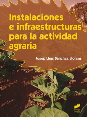 INSTALACIONES E INFRAESTRUCTURAS PARA LA ACTIVIDAD AGRARIA | 9788490770122 | SÁNCHEZ LLORENS,JOSEP LLUÍS | Libreria Geli - Librería Online de Girona - Comprar libros en catalán y castellano