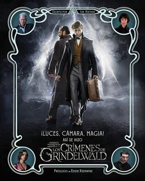 LUCES,CÁMARA Y MAGIA! ASÍ SE HIZO ANIMALES FANTÁSTICOS: LOS CRÍMENES DE GRINDELWALD | 9788491393221 | NATHAN,IAN | Libreria Geli - Librería Online de Girona - Comprar libros en catalán y castellano