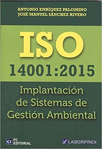 ISO 14001:2015 IMPLANTACIÓN DE SISTEMAS DE GESTIÓN AMBIENTAL | 9788416671960 | ENRÍQUEZ PALOMINO,ANTONIO/SÁNCHEZ RIVERO,JOSÉ MANUEL | Libreria Geli - Librería Online de Girona - Comprar libros en catalán y castellano