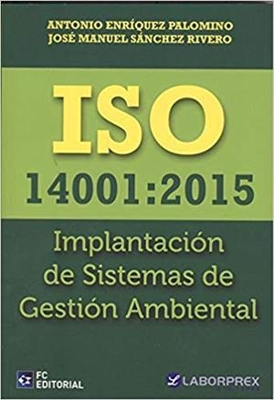 ISO 14001:2015 IMPLANTACIÓN DE SISTEMAS DE GESTIÓN AMBIENTAL | 9788416671960 | ENRÍQUEZ PALOMINO,ANTONIO/SÁNCHEZ RIVERO,JOSÉ MANUEL | Llibreria Geli - Llibreria Online de Girona - Comprar llibres en català i castellà