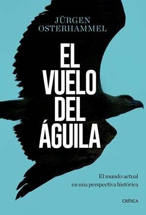 EL VUELO DEL ÁGUILA | 9788491990420 | OSTERHAMMEL,JÜRGEN | Libreria Geli - Librería Online de Girona - Comprar libros en catalán y castellano