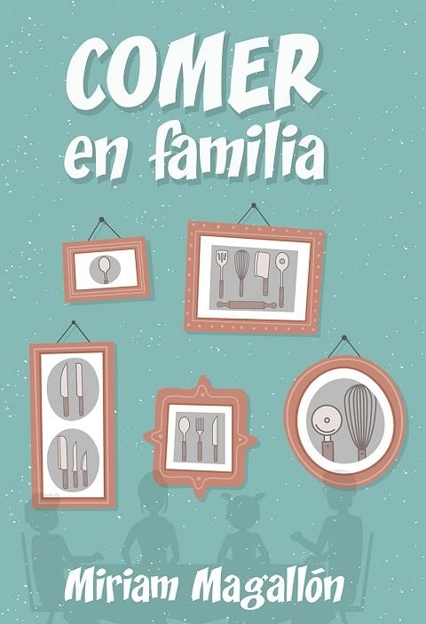 COMER EN FAMILIA | 9788427142480 | MAGALLÓN,MIRIAM | Libreria Geli - Librería Online de Girona - Comprar libros en catalán y castellano