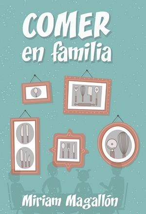 COMER EN FAMILIA | 9788427142480 | MAGALLÓN,MIRIAM | Libreria Geli - Librería Online de Girona - Comprar libros en catalán y castellano